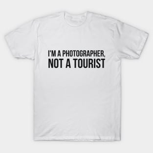 I'm a Photographer, not a tourist joke T-Shirt